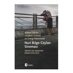 Nuri Bilge Ceylan Sineması - Türkiyeli Bir Sinemacının Küresel Hayal Gücü