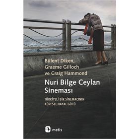 Nuri Bilge Ceylan Sineması - Türkiyeli Bir Sinemacının Küresel Hayal Gücü