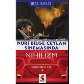 Nuri Bilge Ceylan Sinemasında Nihilizm - Ulaş Işıklar