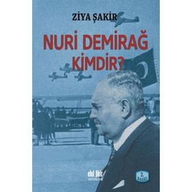 NURI DEMİRAĞ KIMDIR? - ZIYA ŞAKİR