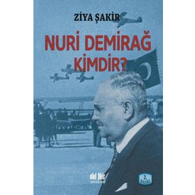 NURI DEMİRAĞ KIMDIR? - ZIYA ŞAKİR