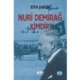NURI DEMİRAĞ KIMDIR? - ZIYA ŞAKİR