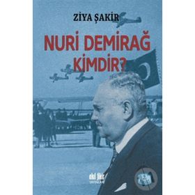NURI DEMİRAĞ KIMDIR? - ZIYA ŞAKİR