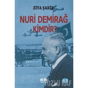 NURI DEMİRAĞ KIMDIR? - ZIYA ŞAKİR