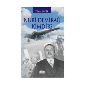 NURI DEMİRAĞ KIMDIR? - ZIYA ŞAKİR