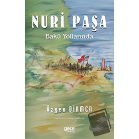 Nuri Paşa Bakü Yollarında - Özgen Dikmen