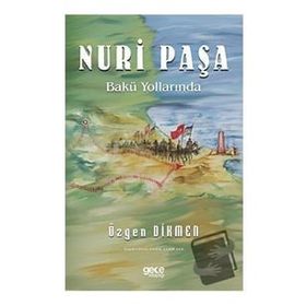 Nuri Paşa Bakü Yollarında - Özgen Dikmen