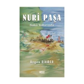 Nuri Paşa Bakü Yollarında - Özgen Dikmen