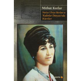 Nuriye Ulviye Mevlan ve Kadınlar Dünyasında Kürtler - Mithat Kutlar
