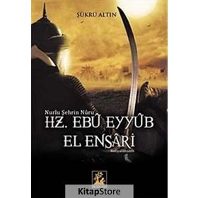 Nurlu Şehrin Nuru Hz. Ebu Eyyub el-Ensari - Şükrü Altın