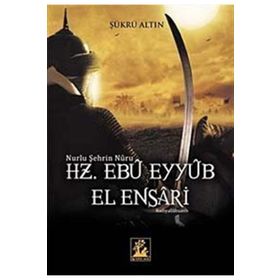 Nurlu Şehrin Nuru Hz. Ebu Eyyub el-Ensari - Şükrü Altın