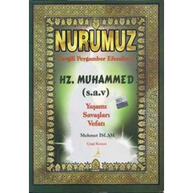 NURUMUZ SEVGILI PEYGAMBER EFENDIMIZ HZ.MUHAMMED YAŞAMI SAVAŞLARI VEFATI - MEHMET İSLAM