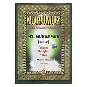 NURUMUZ SEVGILI PEYGAMBER EFENDIMIZ HZ.MUHAMMED YAŞAMI SAVAŞLARI VEFATI - MEHMET İSLAM
