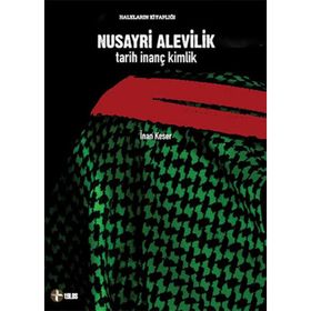NUSAYRI ALEVILIK TARIH İNANÇ KIMLIK - İNAN KESER