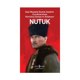 Nutuk - Gazi Mustafa Kemal Atatürk Çocuklarımıza Kurtuluş Savaşı'nı Anlatıyor - İş Bankası Kültür Yayınları