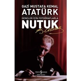 Nutuk Gençler için Fotoğraflarla-Mustafa Kemal Atatürk