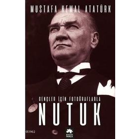Nutuk Gençler için Fotoğraflarla-Mustafa Kemal Atatürk