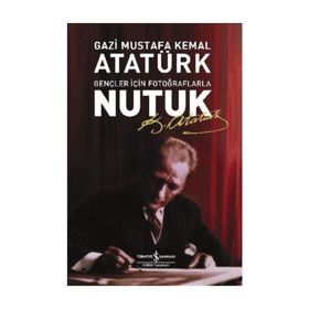 Nutuk Gençler için Fotoğraflarla-Mustafa Kemal Atatürk