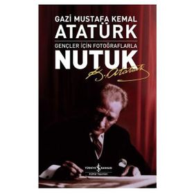 Nutuk Gençler için Fotoğraflarla-Mustafa Kemal Atatürk