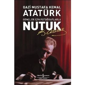 Nutuk Gençler için Fotoğraflarla-Mustafa Kemal Atatürk