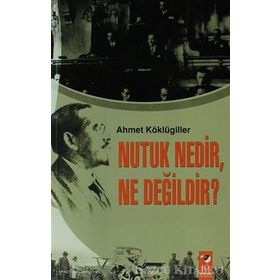 NUTUK NEDIR, NE DEĞİLDİR? - AHMET KÖKLÜGİLLER