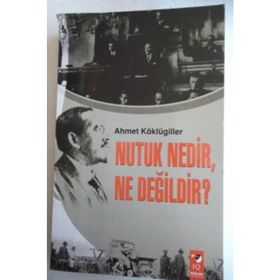 NUTUK NEDIR, NE DEĞİLDİR? - AHMET KÖKLÜGİLLER