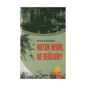 NUTUK NEDIR, NE DEĞİLDİR? - AHMET KÖKLÜGİLLER