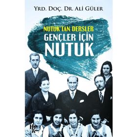 Nutuk'tan Dersler - Gençler İçin - Nutuk - Ali Güler