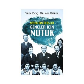 Nutuk'tan Dersler - Gençler İçin - Nutuk - Ali Güler