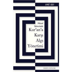 Nüzul Sürecinde Kur’an’a Karşı Algı Yönetimi - Ahmet Abay