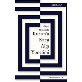 Nüzul Sürecinde Kur’an’a Karşı Algı Yönetimi - Ahmet Abay