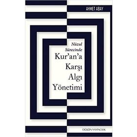 Nüzul Sürecinde Kur’an’a Karşı Algı Yönetimi - Ahmet Abay
