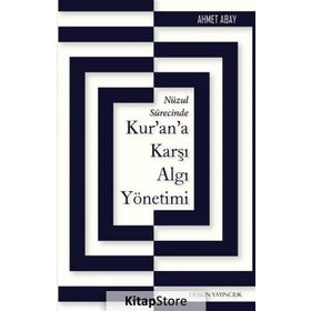 Nüzul Sürecinde Kur’an’a Karşı Algı Yönetimi - Ahmet Abay