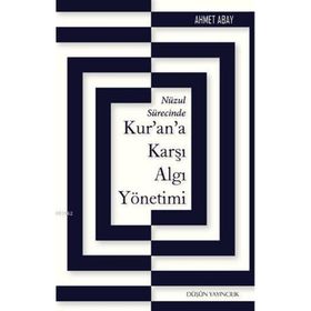 Nüzul Sürecinde Kur’an’a Karşı Algı Yönetimi - Ahmet Abay