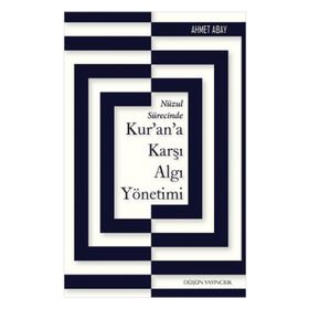Nüzul Sürecinde Kur’an’a Karşı Algı Yönetimi - Ahmet Abay