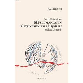 Nüzul Sürecinde Müslümanların Gayrimüslimlerle İlişkileri; Mekke Dönemi - Kolektif