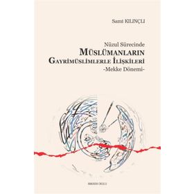 Nüzul Sürecinde Müslümanların Gayrimüslimlerle İlişkileri; Mekke Dönemi - Kolektif