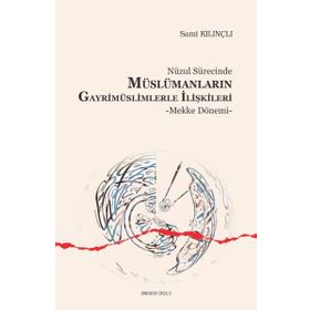 Nüzul Sürecinde Müslümanların Gayrimüslimlerle İlişkileri; Mekke Dönemi - Kolektif