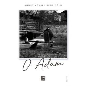 O Adam - Ahmet Yüksel Benlioğlu