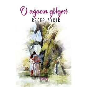 O Ağacın Gölgesi - Recep Aykır