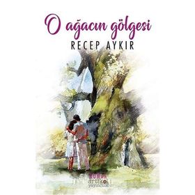 O Ağacın Gölgesi - Recep Aykır