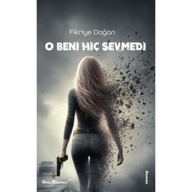 O Beni Hiç Sevmedi Fikriye Doğan