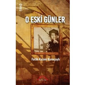 O Eski Günler - Fatih Kazım Kuruçaylı