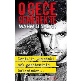 O GECE GEMEREK'TE DENIZ'IN YANINDAKI TEK GAZETECININ KALEMINDEN - MAHMUT SABAH