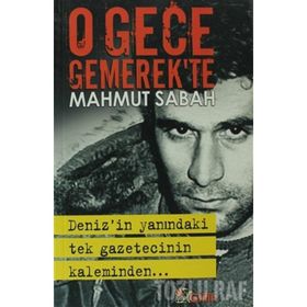 O GECE GEMEREK'TE DENIZ'IN YANINDAKI TEK GAZETECININ KALEMINDEN - MAHMUT SABAH