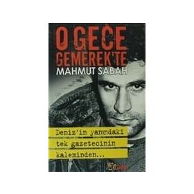 O GECE GEMEREK'TE DENIZ'IN YANINDAKI TEK GAZETECININ KALEMINDEN - MAHMUT SABAH