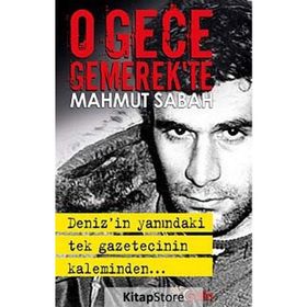 O GECE GEMEREK'TE DENIZ'IN YANINDAKI TEK GAZETECININ KALEMINDEN - MAHMUT SABAH