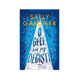 O Gece Her Şey Değişti - Sally Gardner