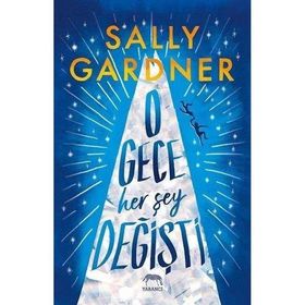 O Gece Her Şey Değişti - Sally Gardner