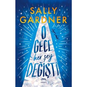 O Gece Her Şey Değişti - Sally Gardner